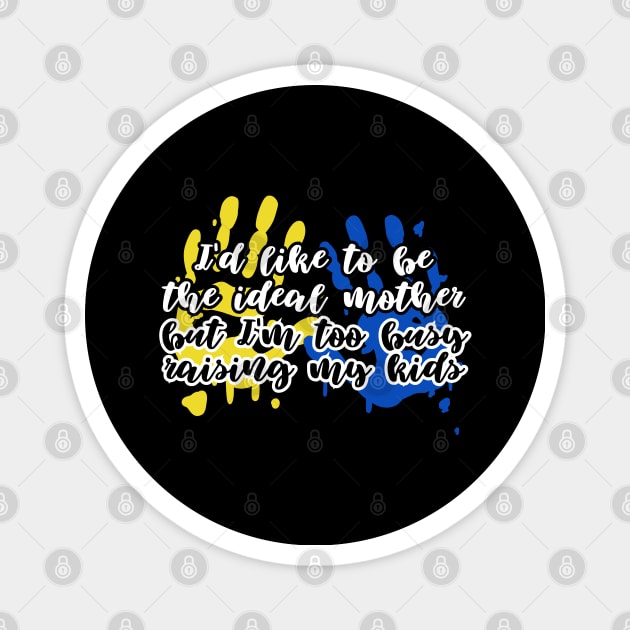 I'd like to be the ideal mother, but I'm too busy raising my kids Magnet by UnCoverDesign